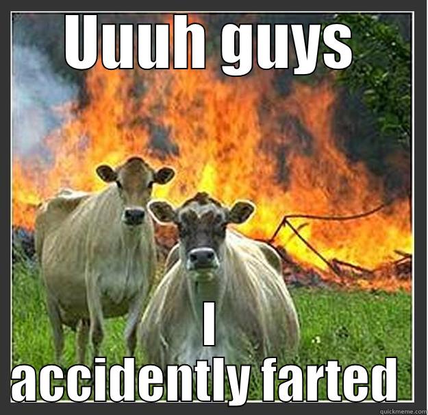 UUUH GUYS I ACCIDENTLY FARTED  Evil cows