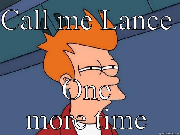 CALL ME LANCE  ONE MORE TIME Futurama Fry