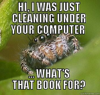 HI, I WAS JUST CLEANING UNDER YOUR COMPUTER  ... WHAT'S THAT BOOK FOR? Misunderstood Spider