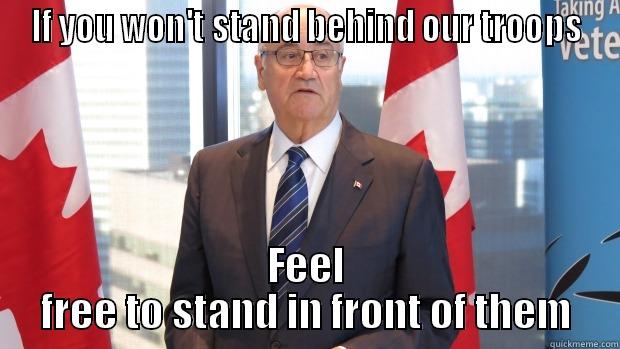 Our Minister of Veterans' Affairs - IF YOU WON'T STAND BEHIND OUR TROOPS FEEL FREE TO STAND IN FRONT OF THEM Misc