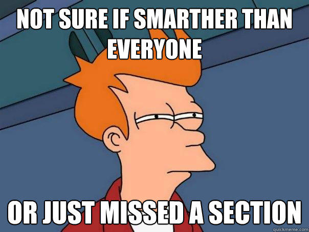 NOT SURE IF SMARTHER THAN EVERYONE OR JUST MISSED A SECTION - NOT SURE IF SMARTHER THAN EVERYONE OR JUST MISSED A SECTION  Futurama Fry