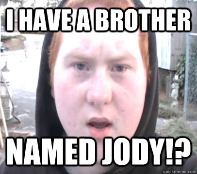 I have a brother Named Jody!? - I have a brother Named Jody!?  Misc