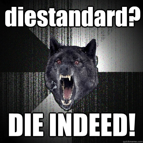 diestandard? DIE INDEED!  Insanity Wolf