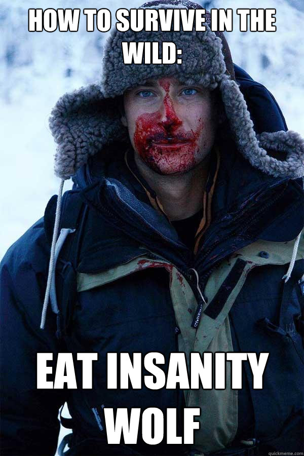 How to survive in the wild: Eat Insanity wolf  Bear Grylls