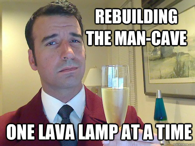 Rebuilding the man-cave One lava lamp at a time  Fabulous Divorced Guy