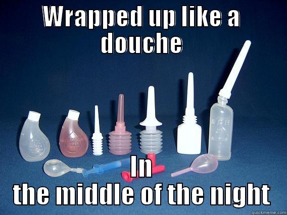 Misheard Lyric - WRAPPED UP LIKE A DOUCHE IN THE MIDDLE OF THE NIGHT Misc