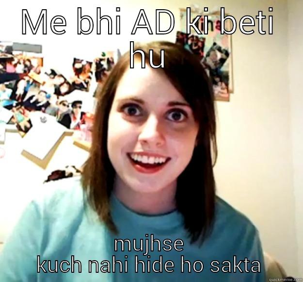 ME BHI AD KI BETI HU MUJHSE KUCH NAHI HIDE HO SAKTA Overly Attached Girlfriend