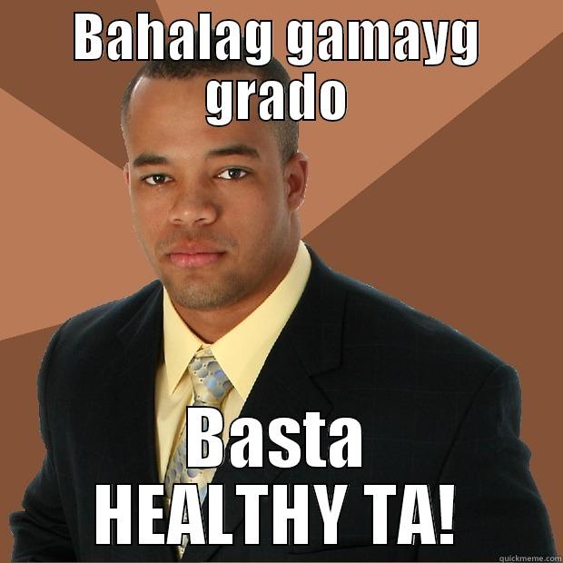 AHAHA. FUNNY - BAHALAG GAMAYG GRADO BASTA HEALTHY TA! Successful Black Man