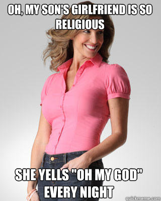 oh, my son's girlfriend is so religious she yells 