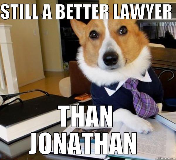 STILL A BETTER LAWYER  THAN JONATHAN  Lawyer Dog