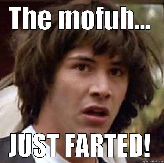 THE MOFUH... JUST FARTED! conspiracy keanu