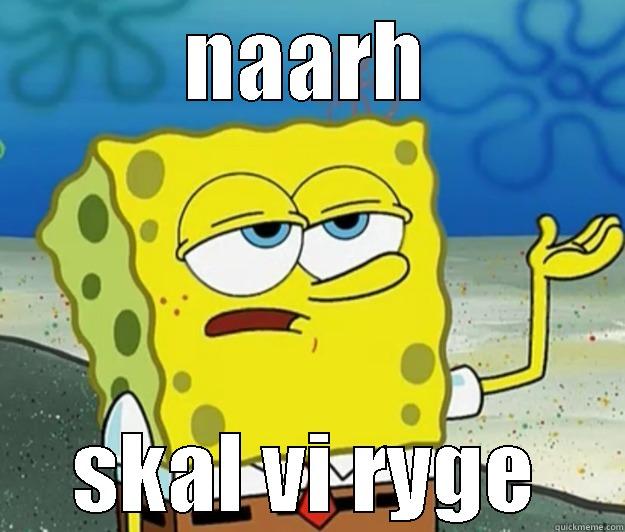 NAARH SKAL VI RYGE Tough Spongebob