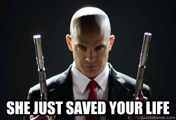  She just saved your life  Hitman