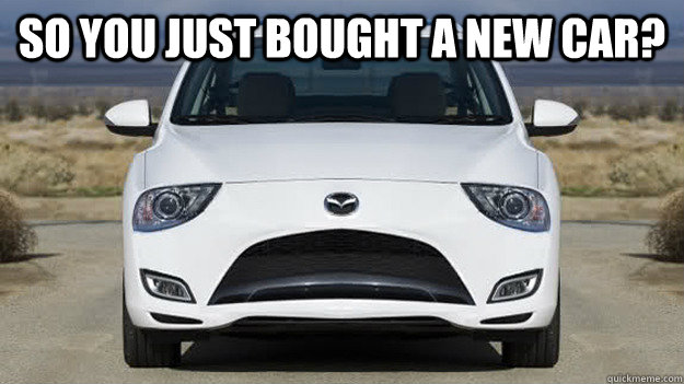 so you just bought a new car?   sad car