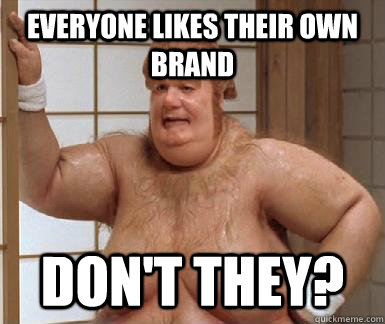 Everyone likes their own brand Don't they?  Fat Bastard