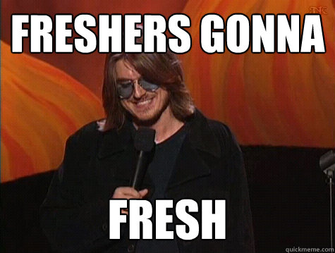 freshers gonna fresh - freshers gonna fresh  Misc