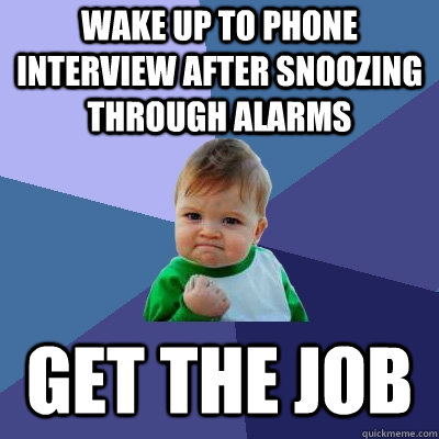 Wake up to phone interview after snoozing through alarms Get the job  Success Kid