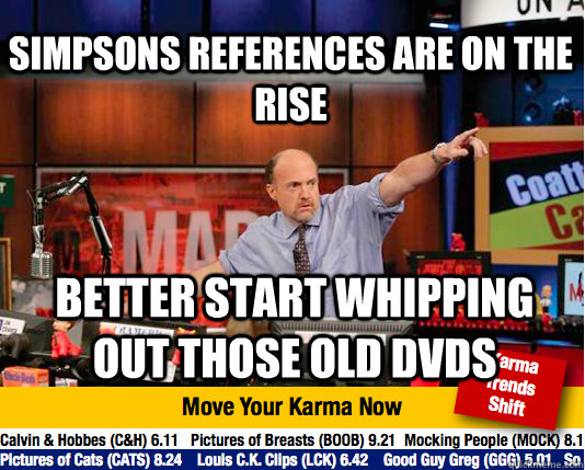 simpsons references are on the rise Better start whipping out those old DVDs  Mad Karma with Jim Cramer