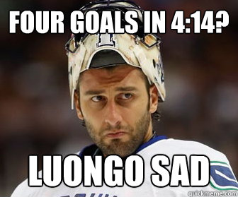 Four goals in 4:14? Luongo Sad  