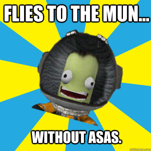 FLIES TO THE MUN... WITHOUT ASAS.  Jebediah Kerman - Thrill Master