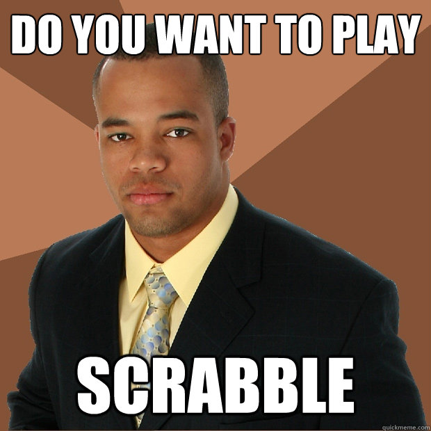 DO YOU WANT TO PLAY SCRABBLE  Successful Black Man