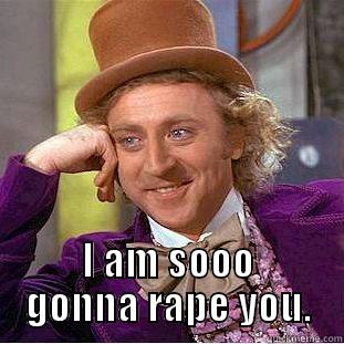  I AM SOOO GONNA RAPE YOU. Condescending Wonka