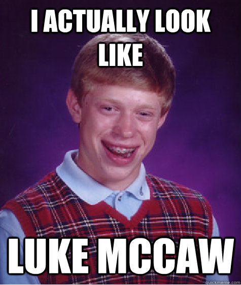 i Actually look like Luke McCaw - i Actually look like Luke McCaw  Bad Luck Brian