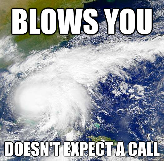 Blows you  Doesn't expect a call - Blows you  Doesn't expect a call  HurricaneIrene