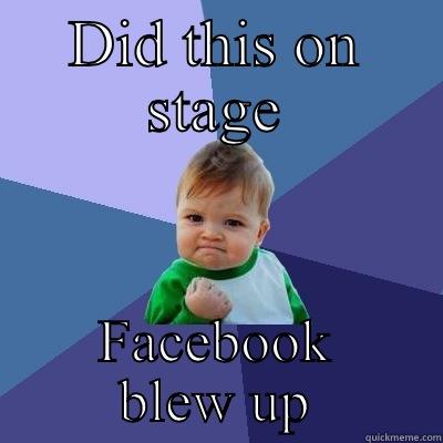 DID THIS ON STAGE FACEBOOK BLEW UP Success Kid