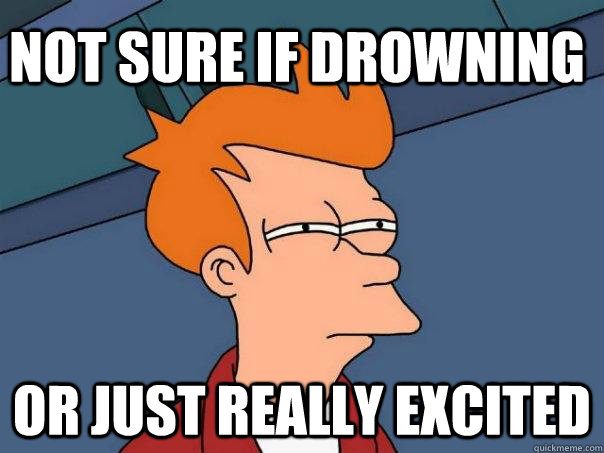 not sure if drowning or just really excited  Futurama Fry