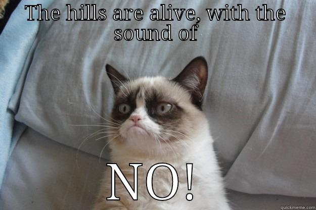 the Sound of Meowsic - THE HILLS ARE ALIVE, WITH THE SOUND OF NO! Grumpy Cat