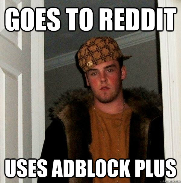 goes to reddit uses adblock plus - goes to reddit uses adblock plus  Scumbag Steve