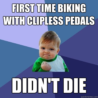 first time biking with clipless pedals didn't die  Success Kid