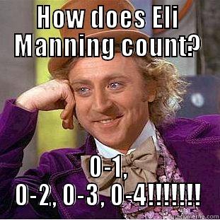 HOW DOES ELI MANNING COUNT? 0-1, 0-2, 0-3, 0-4!!!!!!! Condescending Wonka