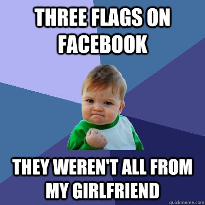 Three flags on facebook They weren't all from my girlfriend  Success Kid