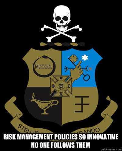 risk management policies so innovative no one follows them - risk management policies so innovative no one follows them  scumbag phi kap