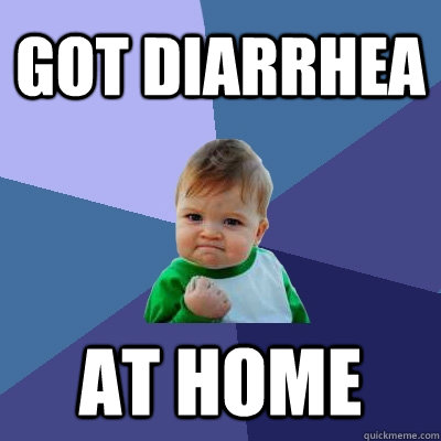 got diarrhea  at home  Success Kid