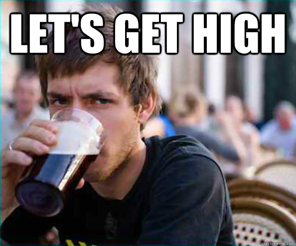 Let's get high  - Let's get high   Lazy College Senior