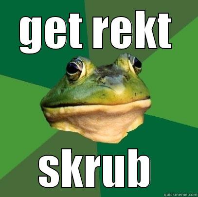 GET REKT SKRUB Foul Bachelor Frog