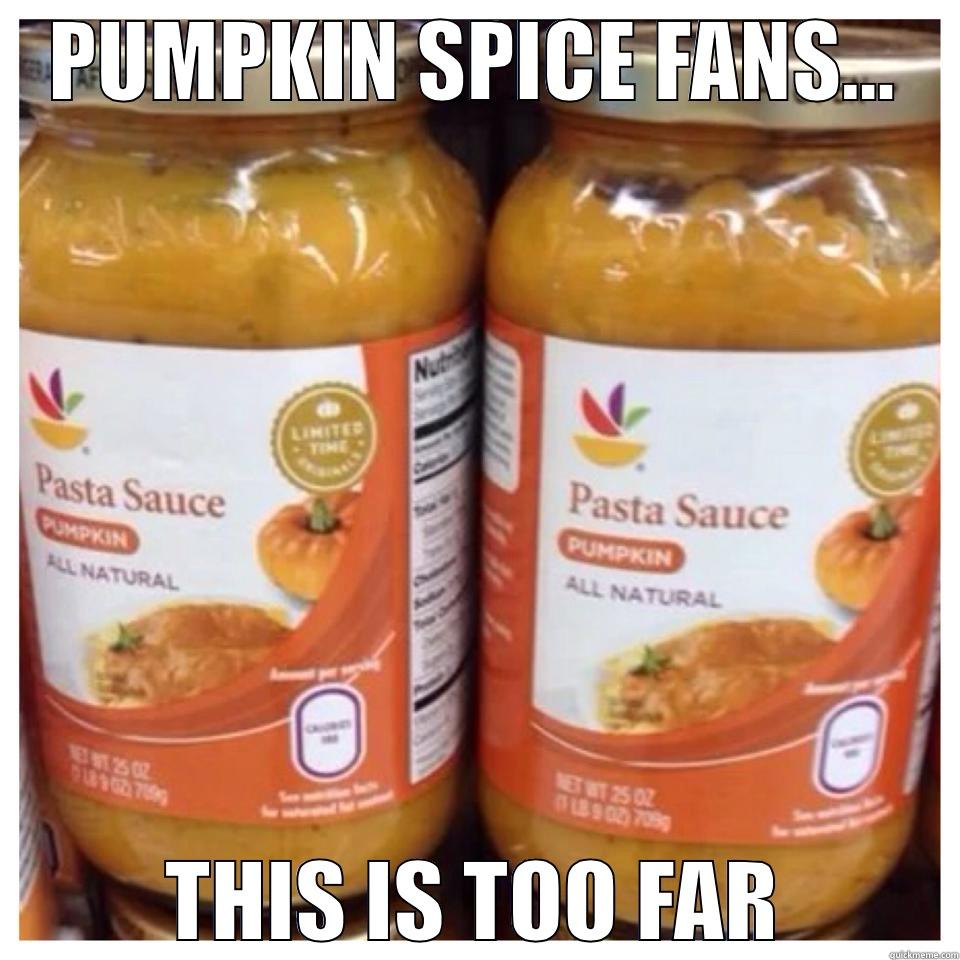 PUMPKIN SPICE FANS... THIS IS TOO FAR Misc