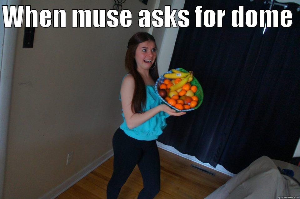 WHEN MUSE ASKS FOR DOME   Misc