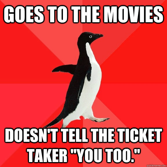 goes to the movies doesn't tell the ticket taker 