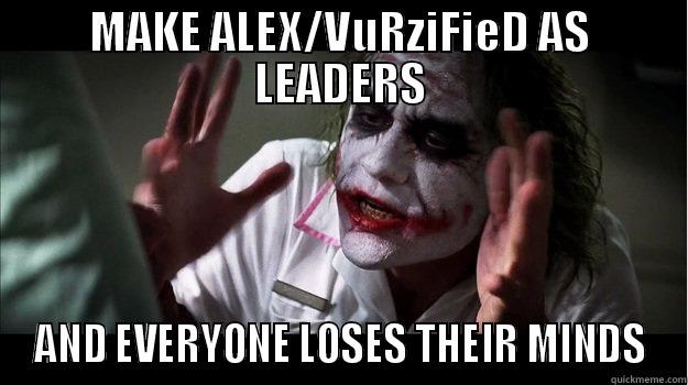 MAKE ALEX/VURZIFIED AS LEADERS AND EVERYONE LOSES THEIR MINDS Misc