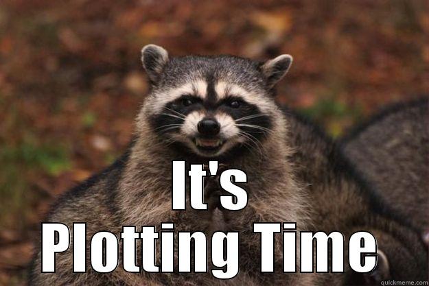 Plans, I have. Plans..  -  IT'S PLOTTING TIME Evil Plotting Raccoon