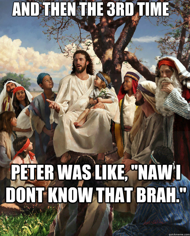 And then the 3rd time  peter was like, 