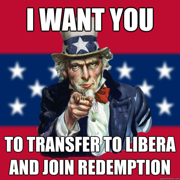 i want you to transfer to libera and join redemption  Uncle Sam