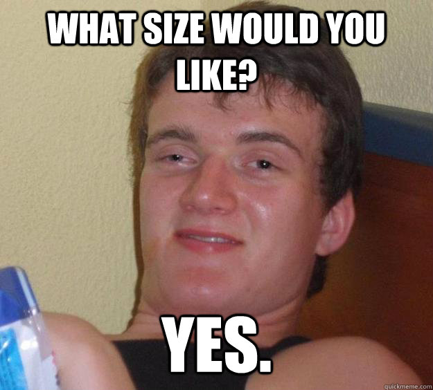 What size would you like? Yes.  10 Guy