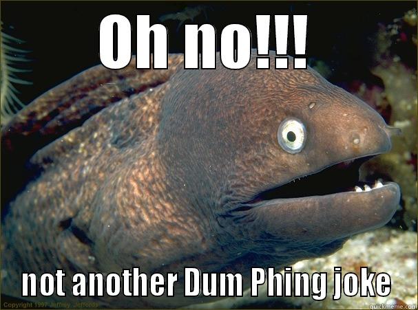 OH NO!!! NOT ANOTHER DUM PHING JOKE Bad Joke Eel