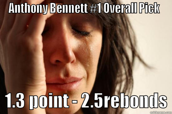 ANTHONY BENNETT #1 OVERALL PICK    1.3 POINT - 2.5REBONDS First World Problems