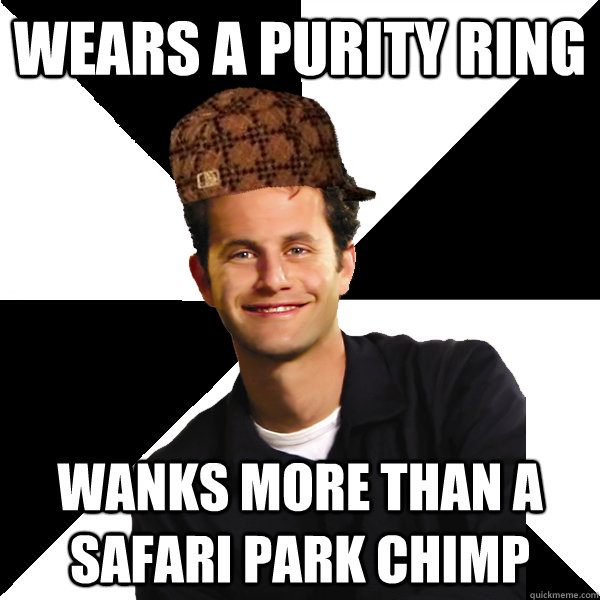 wears a purity ring wanks more than a safari park chimp  Scumbag Christian